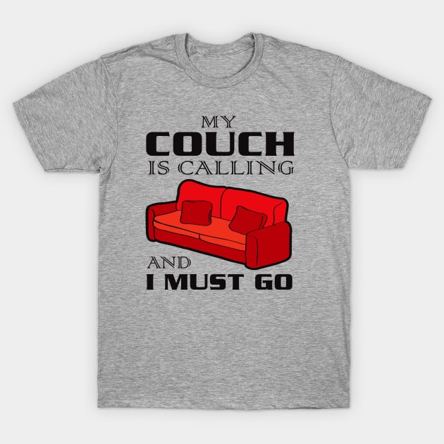 My Couch Is Calling and I Must Go T-Shirt by Alema Art